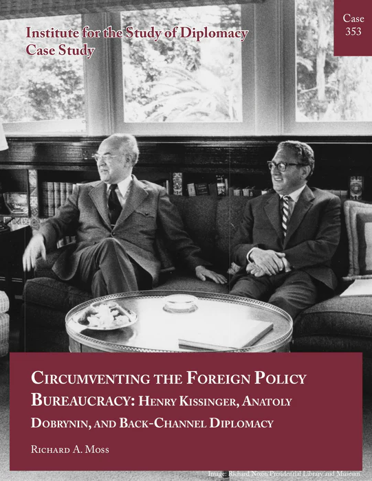 Case 353. Circumventing the Foreign Policy Bureaucracy: Henry Kissinger, Anatoly Dobrynin, and Back-Channel Diplomacy