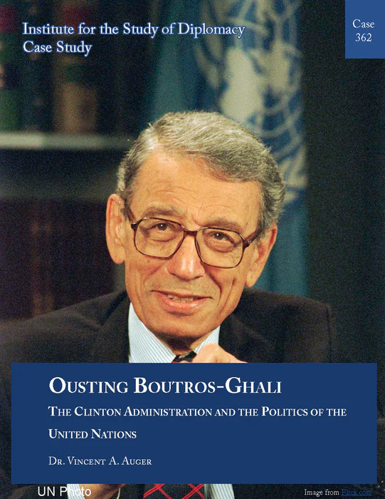 Case 362. Ousting Boutros-Ghali: The Clinton Administration and the Politics of the United nations