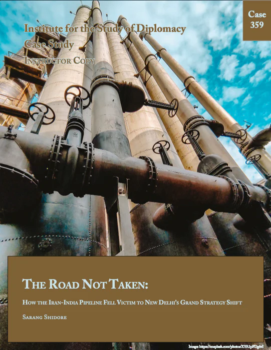Case 359. The Road Not Taken: How the Iran-India Pipeline Fell Victim to new Delhi’s Grand Strategy Shift